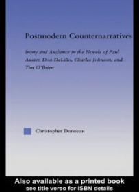 Postmodern Counternarratives_ Irony and Audience in the Novels of Paul Auster, Don DeLillo, Charles Johnson, and Tim O'Brien (Literary Criticism and Cultural Theory) ( PDFDrive )