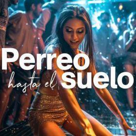 Various Artists - Perreo Hasta El Suelo (2023) Mp3 320kbps [PMEDIA] ⭐️