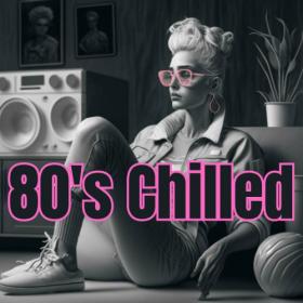 Various Artists - 80's Chilled (2023) Mp3 320kbps [PMEDIA] ⭐️
