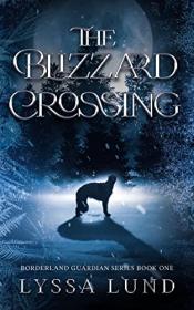 The Blizzard Crossing by Lyssa Lund (Borderland Guardian Series 1)