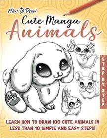 [ CourseWikia com ] How to Draw Cute Manga Animals - Learn How to Draw 100 cute Animals, in less than 10 Steps, Made Easy for Kids
