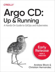 Argo CD - Up and Running - A Hands-On Guide to GitOps and Kubernetes (First Early Release)