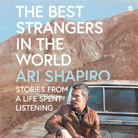 Ari Shapiro - 2023 - The Best Strangers in the World (Memoirs)