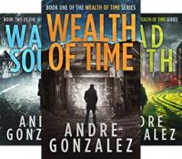Wealth of Time (The Complete Series) Books 1-6 by Andre Gonzalez