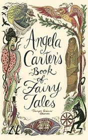 Angela Carter's Book of Fairy Tales edited by Angela Carter, illustrated by Corinna Sargood
