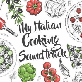 Various Artists - My Italian Cooking Soundtrack (2023) Mp3 320kbps [PMEDIA] ⭐️