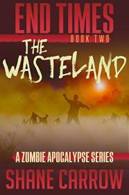 The Wasteland by Shane Carrow (End Times zombie apocalypse series #2)