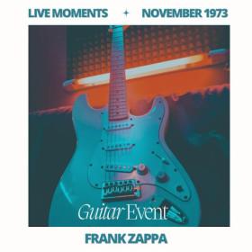 Frank Zappa - Live Moments (In Novembre 1973) - Guitar Event (2023) FLAC [PMEDIA] ⭐️