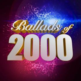 Various Artists - Ballads of 2000 (2023) Mp3 320kbps [PMEDIA] ⭐️
