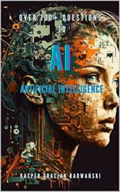Over 100 + Questions to AI Artificial Intelligence