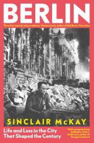 [ CourseWikia com ] Berlin - Life and Loss in the City That Shaped the Century (True EPUB)