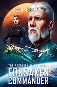 Forsaken Commander (The Aternien Wars #1) by G J Ogden