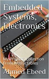[ CourseWikia com ] Embedded Systems, Electronics - My Projects Collection From Instructables