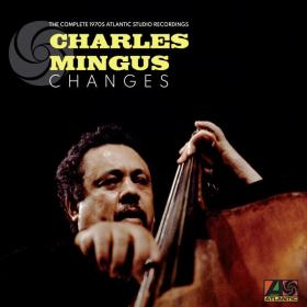 Charles Mingus - Changes The Complete 1970's Atlantic Studio Recordings (2023) [24Bit-192kHz] FLAC [PMEDIA] ⭐️