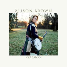 (2023) Alison Brown - On Banjo [FLAC]