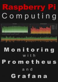 Raspberry Pi Computing - Monitoring with Prometheus and Grafana (2021 Update)