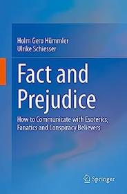 Fact and Prejudice - How to Communicate with Esoterics, Fanatics and Conspiracy Believers