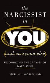 The Narcissist in You and Everyone Else - Recognizing the 27 Types of Narcissism