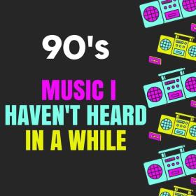 V A  - 90's Muisc I Haven't Heard In a While (2023 Pop) [Flac 16-44]