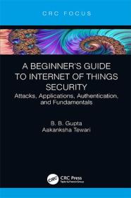 A Beginner's Guide to Internet of Things Security - Attacks, Applications, Authentication, and Fundamentals (PDF)