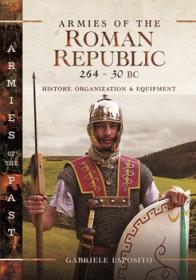 Armies of the Roman Republic 264-30 BC (Armies of the Past)