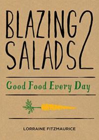 Blazing Salads 2 - Good Food Everyday - Good Food Every Day from Lorraine Fitzmaurice