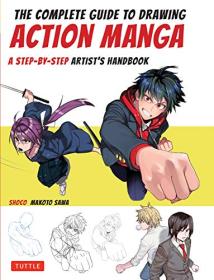 The Complete Guide to Drawing Action Manga - A Step-by-Step Artist's Handbook (True PDF)