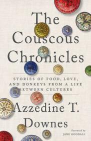 The Couscous Chronicles - Stories of Food, Love, and Donkeys from a Life between Cultures