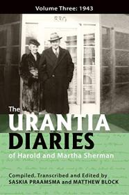 The Urantia Diaries of Harold and Martha Sherman - Volume Three - 1943