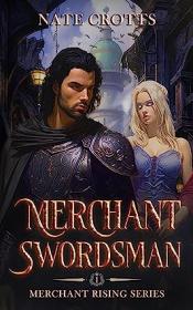 Merchant Swordsman by Nate Crotts (Merchant Rising Book 1)