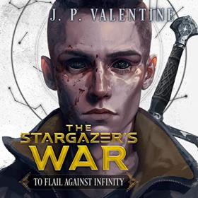 J. P. Valentine - 2023 - To Flail Against Infinity (Sci-Fi)