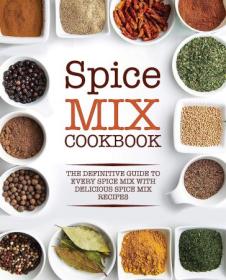 Spice Mix Cookbook - The Definitive Guide to Every Spice Mix (2nd Edition)