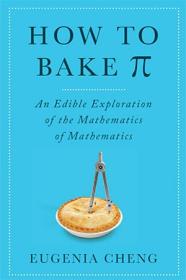 How to Bake Pi - An Edible Exploration of the Mathematics of Mathematics (PDF)