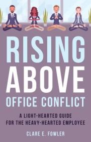 Rising Above Office Conflict - A Light-Hearted Guide for the Heavy-Hearted Employee (The ACR Practitioner's Guide)