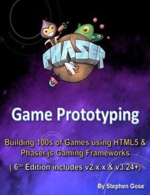Phaser Game Prototyping - Building 100s of games using HTML5 & Phaser js Gaming Frameworks (6th Edition includes v2 x x & v3 24 + )