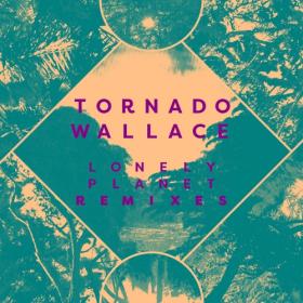(2018) Tornado Wallace - Lonely Planet Remixes EP [FLAC]