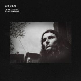 (2021) Jim Ghedi - In the Furrows of Common Place [FLAC]