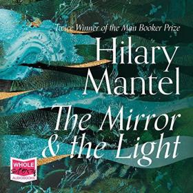 Hilary Mantel - 2020 - The Mirror & the Light꞉ Wolf Hall, Book 3 (Fiction)