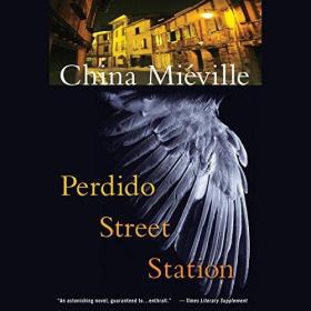 China Mieville - 2009 - Perdido Street Station꞉ New Crobuzon, Book 1 (Fantasy)