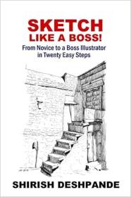 Sketch like a Boss! - From Novice to a Boss Illustrator in Twenty Easy Steps