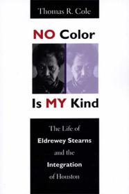 No Color Is My Kind - The Life of Eldrewey Stearns and the Integration of Houston