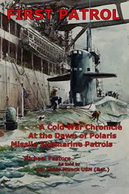 First Patrol - A Cold War Chronicle at the Dawn of Polaris Missile Submarine Patrols