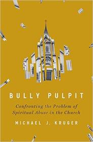 Bully Pulpit - Confronting the Problem of Spiritual Abuse in the Church