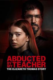 Abducted By My Teacher The Elizabeth Thomas Story 2023 720p WEBRip 800MB x264<span style=color:#39a8bb>-GalaxyRG[TGx]</span>