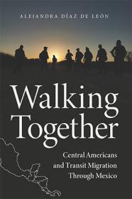 Walking Together - Central Americans and Transit Migration Through Mexico