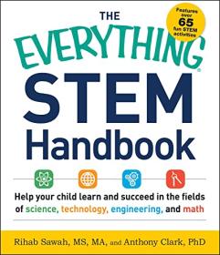 The Everything STEM Handbook - Help Your Child Learn and Succeed in the Fields of Science, Technology, Engineering, and Math