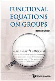 Functional Equations On Groups by Henrik Stetkaer