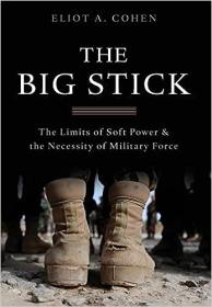 The Big Stick - The Limits of Soft Power and the Necessity of Military Force [EPUB]