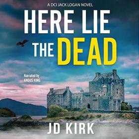 JD Kirk - 2022 - Here Lie the Dead꞉ DCI Logan, Book 15 (Thriller)