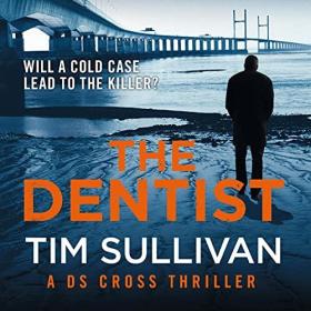 Tim Sullivan - 2021 - The Dentist꞉ DS Cross, Book 1 (Thriller)